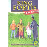 King Fortis the Brave by Snyder, Ronald E.; Lamontagne, Michael R., 9781591130680