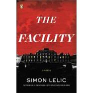 The Facility A Novel by Lelic, Simon, 9780143120681