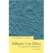 Palliative Care Ethics A Companion for All Specialties by Randall, Fiona; Downie, R. S., 9780192630681
