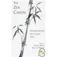 The Zen Canon Understanding the Classic Texts by Heine, Steven; Wright, Dale S., 9780195150681