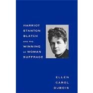 Harriot Stanton Blatch and the Winning of Woman Suffrage by Ellen Carol DuBois, 9780300080681