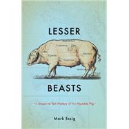 Lesser Beasts by Mark Essig, 9780465040681
