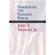 Narrowing the Nation's Power by Noonan, John T., JR., 9780520240681
