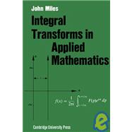 Integral Transforms in Applied Mathematics by John W. Miles, 9780521090681