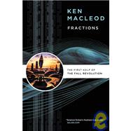 Fractions The First Half of The Fall Revolution by MacLeod, Ken, 9780765320681