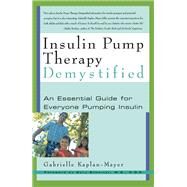 Insulin Pump Therapy Demystified by Gabrielle Kaplan-Mayer, 9780786730681