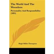World and the Wrestlers : Personality and Responsibility (1895) by Thompson, Hugh Miller, 9781104410681