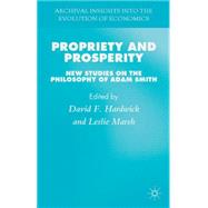 Propriety and Prosperity New Studies on the Philosophy of Adam Smith by Hardwick, David; Marsh, Leslie, 9781137320681