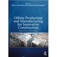 Offsite Production and Manufacturing for Innovative Construction by Goulding, Jack S.; Rahimian, Farzad Pour, 9781138550681