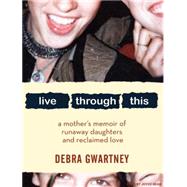 Live Through This by Gwartney, Debra, 9781400110681