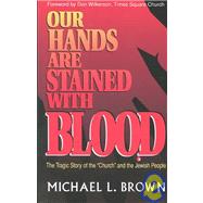Our Hands Are Stained With Blood by Brown, Michael L., 9781560430681