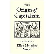 The Origin of Capitalism A Longer View by MEIKSINS WOOD, ELLEN, 9781786630681