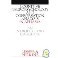 Cognitive Neuropsychology and and Conversion Analysis in Aphasia - An Introductory Casebook by Lesser, Ruth; Perkins, Lisa, 9781861560681