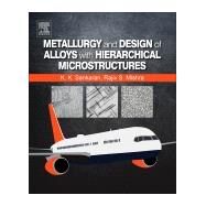 Metallurgy and Design of Alloys With Hierarchical Microstructures by Sankaran, Krishnan K.; Mishra, Rajiv S., 9780128120682
