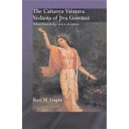 The Chaitanya Vaishnava Vedanta of Jiva Gosvami: When Knowledge Meets Devotion by Gupta, Ravi M., 9780203500682