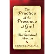 The Practice Of The Presence Of God And The Spiritual Maxims by Lawrence, Brother, 9780486440682