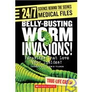 Belly-Busting Worm Invasions! : Parasites That Love Your Insides! by Tilden, Thomasine E. Lewis, 9780531120682