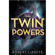 The Twin Powers by Lipsyte, Robert, 9780544540682