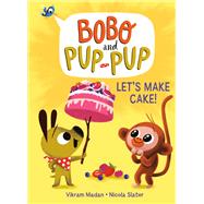 Let's Make Cake! (Bobo and Pup-Pup) by Madan, Vikram; Slater, Nicola, 9780593120682