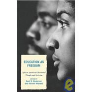 Education as Freedom African American Educational Thought and Activism by Anderson, Noel S.; Kharem, Haroon; Akom, A.A; Banks, Ojeya Cruz; Hurley, Eric A.; Johnson, Karen A.; King-Calnek, Judith; Perlstein, Daniel; Ross, Sabrina, 9780739120682