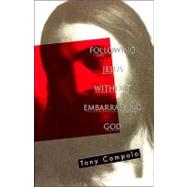 Following Jesus Without Embarrassing God by Campolo, Tony, 9780849940682