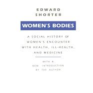 Women's Bodies: A Social History of Women's Encounter with Health, Ill-Health and Medicine by Shorter,Edward, 9781138540682