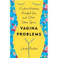 Vagina Problems by Parker, Lara, 9781250240682
