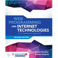 Web Programming and Internet Technologies: An E-Commerce Approach by Scobey, Porter; Lingras, Pawan, 9781284070682