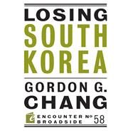 Losing South Korea by Chang, Gordon G., 9781641770682