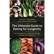 The Ultimate Guide to Eating for Longevity by Waxman, Denny; Waxman, Susan; Campbell, T. Colin, 9781643130682