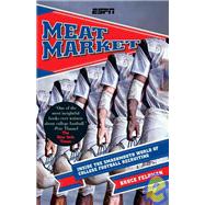 Meat Market Inside the Smash-Mouth World of College Football Recruiting by FELDMAN, BRUCE, 9781933060682