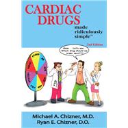 Cardiac Drugs Made Ridiculously Simple by Michael A. Chizner, M.D., Ryan E. Chizner, D.O., 9781935660682