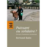 Puissant ou solidaire ? by Bertrand Badie, 9782220060682
