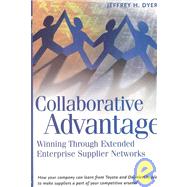 Collaborative Advantage Winning through Extended Enterprise Supplier Networks by Dyer, Jeffrey H., 9780195130683