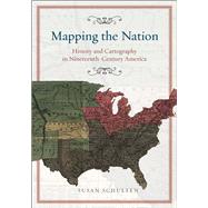 Mapping the Nation by Schulten, Susan, 9780226740683