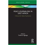 Peace Journalism in East Africa by Ogenga, Fredrick, 9780367250683