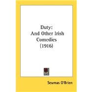 Duty : And Other Irish Comedies (1916) by O'Brien, Seumas, 9780548590683