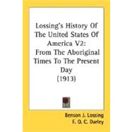 Lossing's History of the United States of America V2 : From the Aboriginal Times to the Present Day (1913) by Lossing, Benson John; Darley, F. O. C., 9780548660683