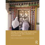 Islam, Sufism and Everyday Politics of Belonging in South Asia by Dandekar; Deepra, 9781138910683
