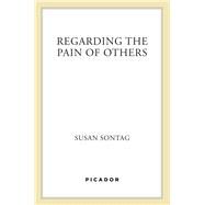 Regarding the Pain of Others by Sontag, Susan, 9781250160683