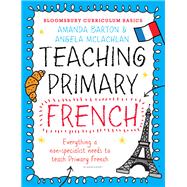 Bloomsbury Curriculum Basics: Teaching Primary French by Barton, Amanda; Mclachlan, Angela, 9781472920683