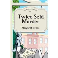 Twice Sold Murder by Evans, Margaret, 9781502470683