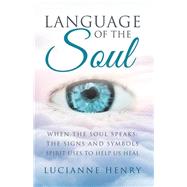 Language of the Soul by Henry, Lucianne, 9781504380683