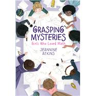 Grasping Mysteries Girls Who Loved Math by Atkins, Jeannine, 9781534460683