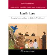 Earth Law: Emerging Ecocentric Law--A Guide for Practitioners (Aspen Coursebook) by Zelle, Anthony R.; Wilson, Grant; Adam, Rachelle; Greene, Herman F., 9781543820683
