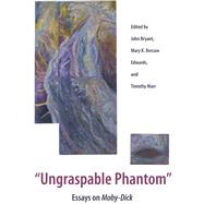 Ungraspable Phantom: Essays on Moby-Dick by Bryant, John; Edwards, Mary K. Bercaw; Marr, Timothy, 9781606350683