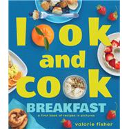 Look and Cook Breakfast A First Book of Recipes in Pictures by Fisher, Valorie, 9781662620683