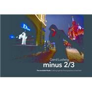 Minus 2/3  the Invisible Flash by Ludwig, Gerd, 9781681980683