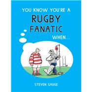 You Know You're a Rugby Fanatic When... by Gauge, Steven, 9781786850683