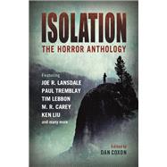 Isolation: The horror anthology by Coxon, Dan; Carey, M.R.; Liu, Ken; Tremblay, Paul; Lebbon, Tim, 9781803360683